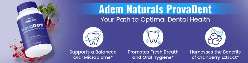 ProvaDent is a natural oral health supplement with probiotics and plant-based ingredients, designed to freshen breath, balance oral bacteria, and promote healthier gums for a confident, radiant smile