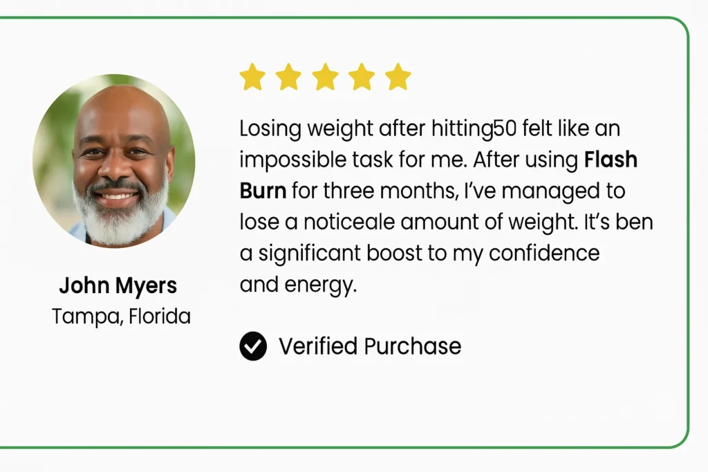 FlashBurn targets the bad bacteria that slow down your metabolism and promotes the growth of good bacteria that burn fat.